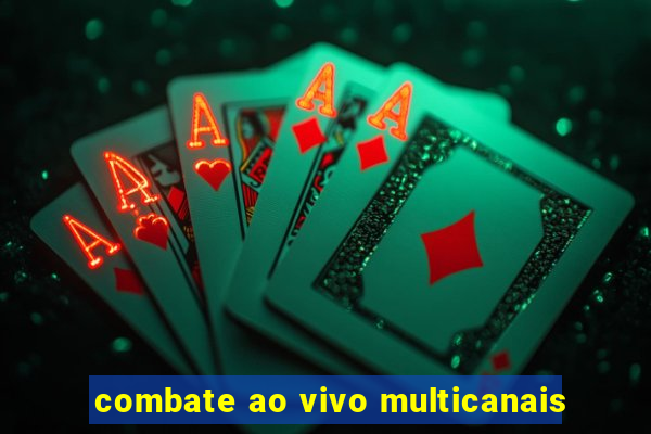 combate ao vivo multicanais